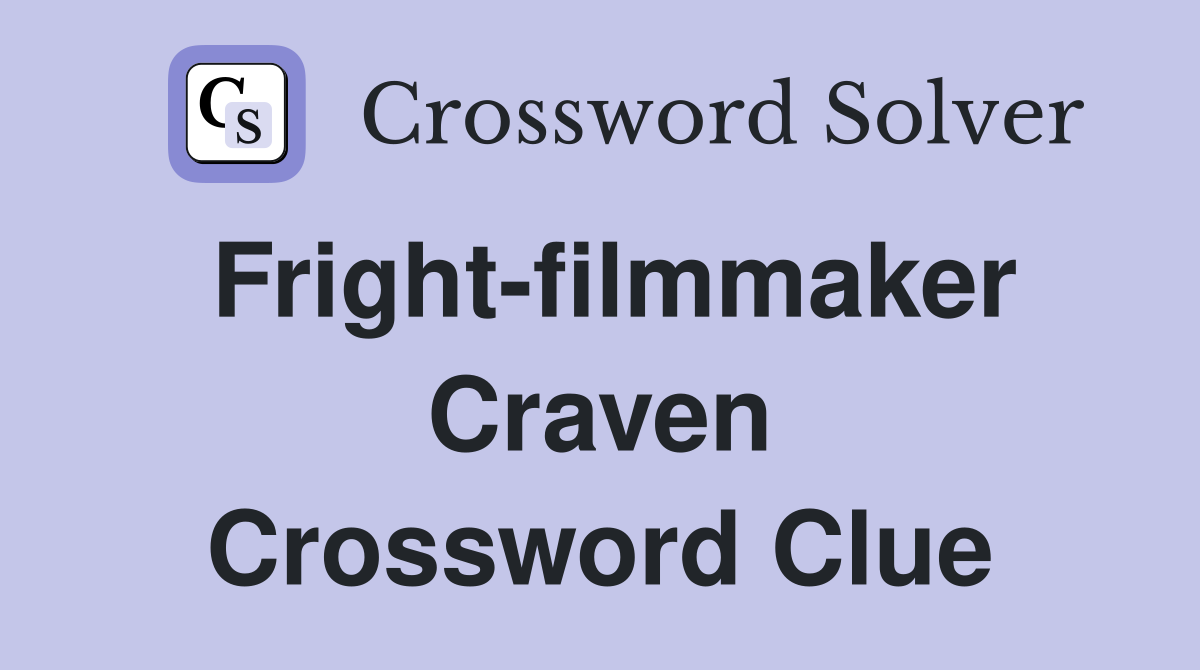 Fright-filmmaker Craven Crossword Clue