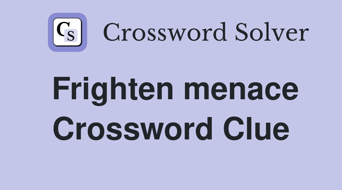 Frighten menace Crossword Clue
