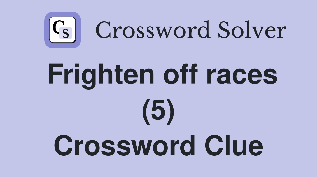Frighten off races (5) Crossword Clue
