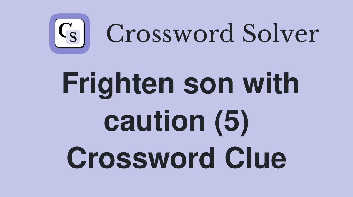 Frighten son with caution (5) Crossword Clue
