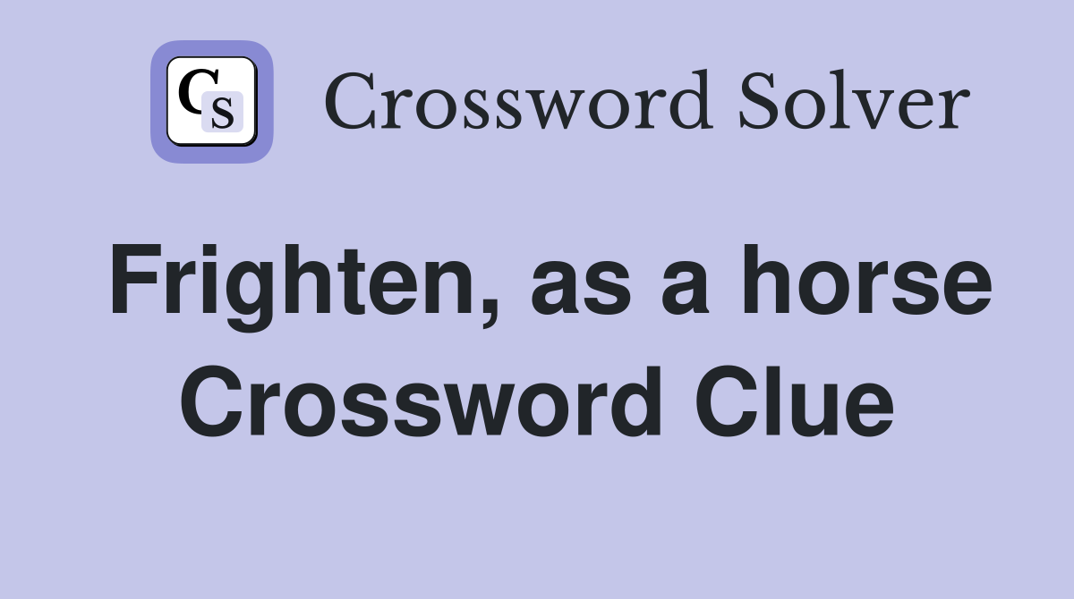 Frighten, as a horse Crossword Clue