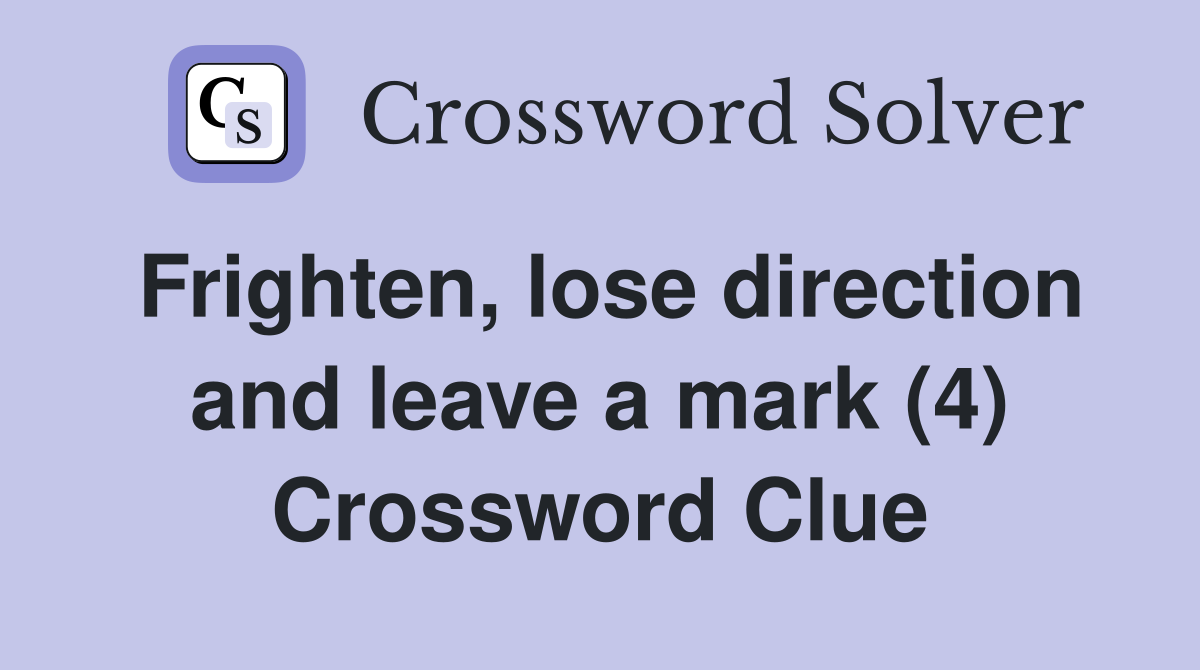 Frighten, lose direction and leave a mark (4) Crossword Clue