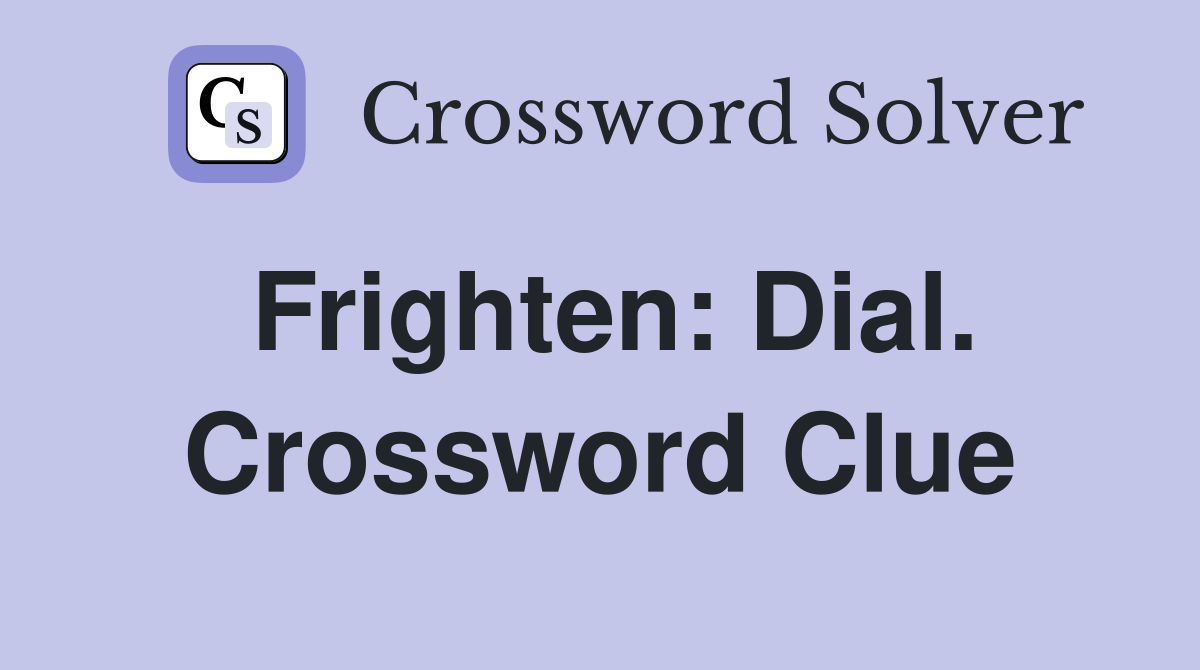 Frighten: Dial. Crossword Clue