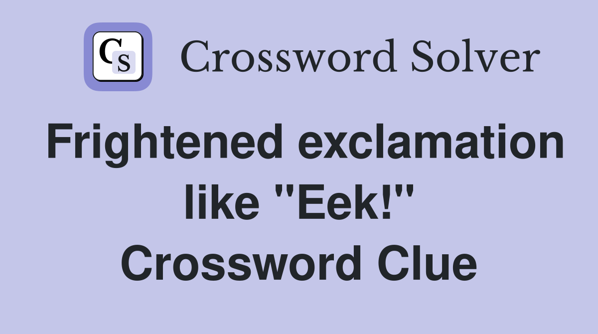 Frightened exclamation like "Eek!" Crossword Clue