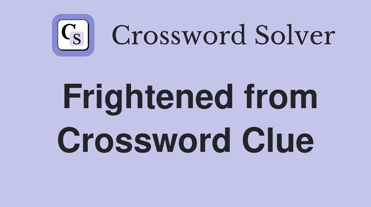 Frightened from Crossword Clue