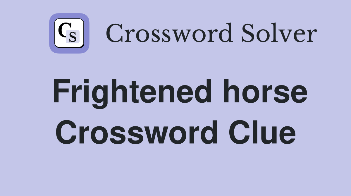 Frightened horse Crossword Clue