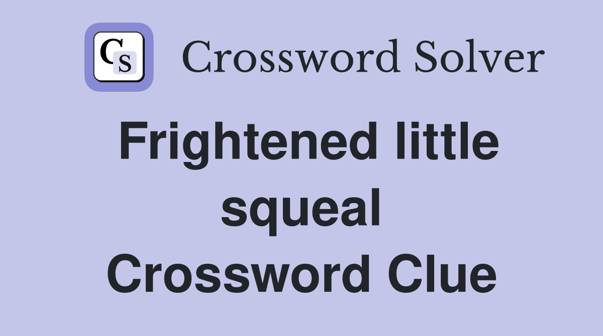 Frightened little squeal Crossword Clue
