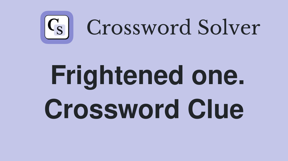 Frightened one. Crossword Clue