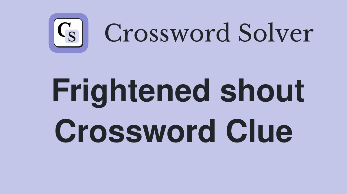 Frightened shout Crossword Clue