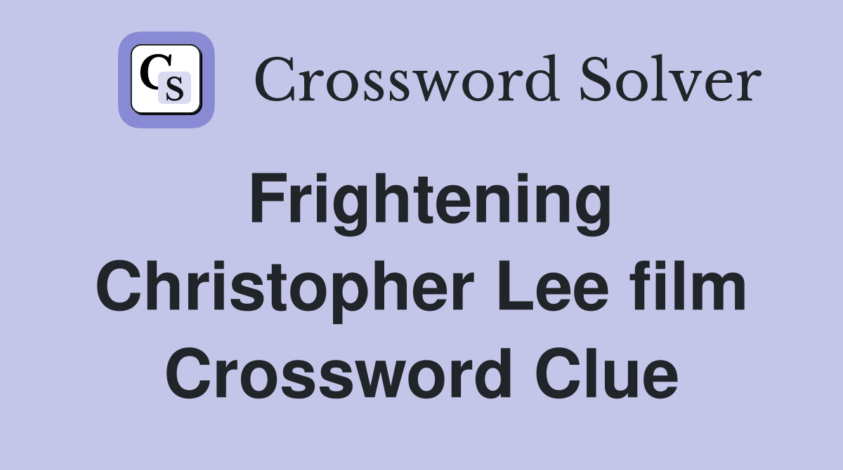Frightening Christopher Lee film Crossword Clue