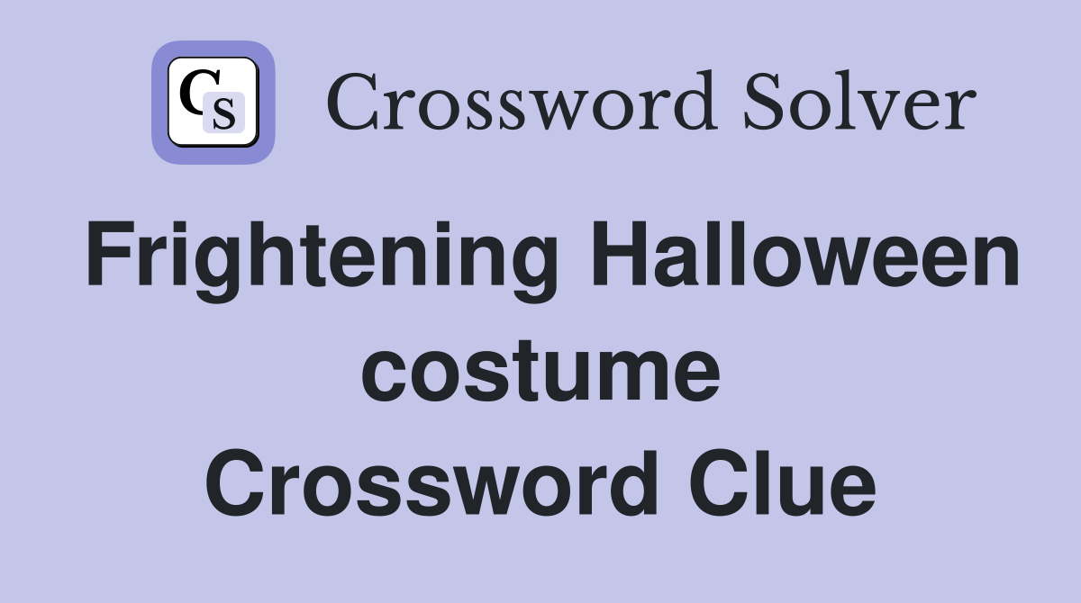 Frightening Halloween costume Crossword Clue