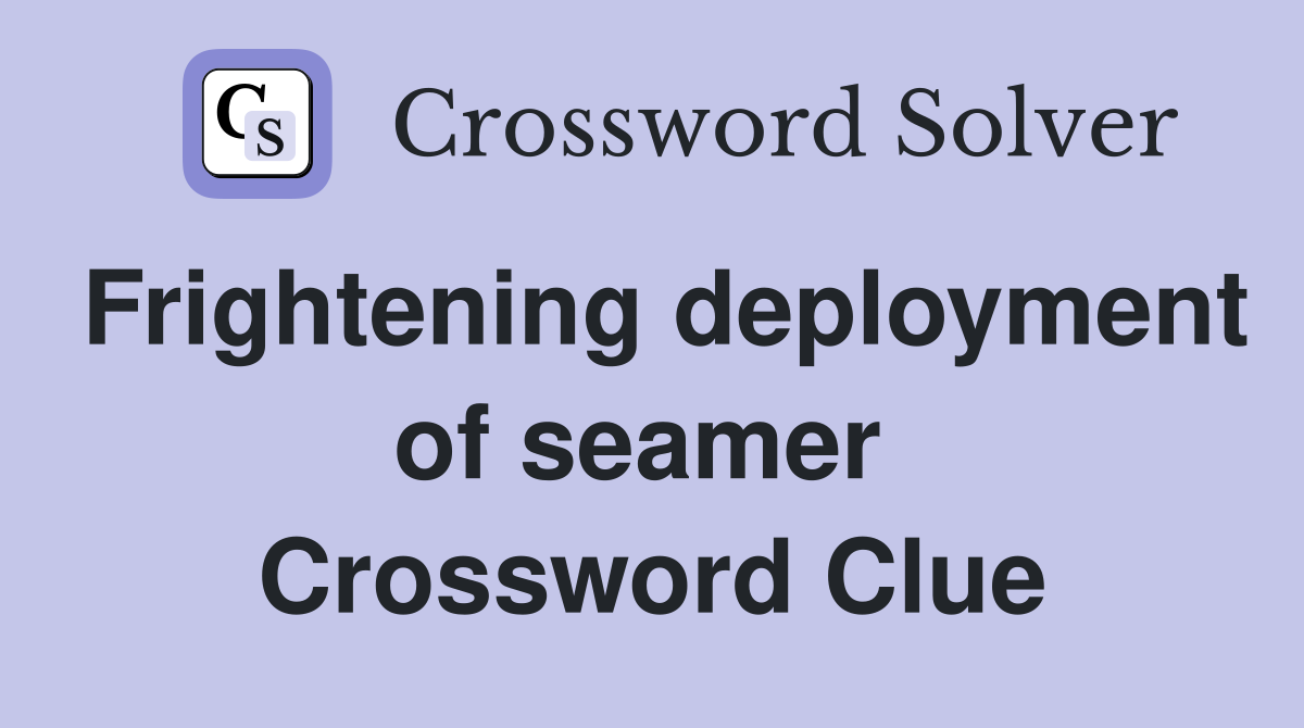 Frightening deployment of seamer  Crossword Clue