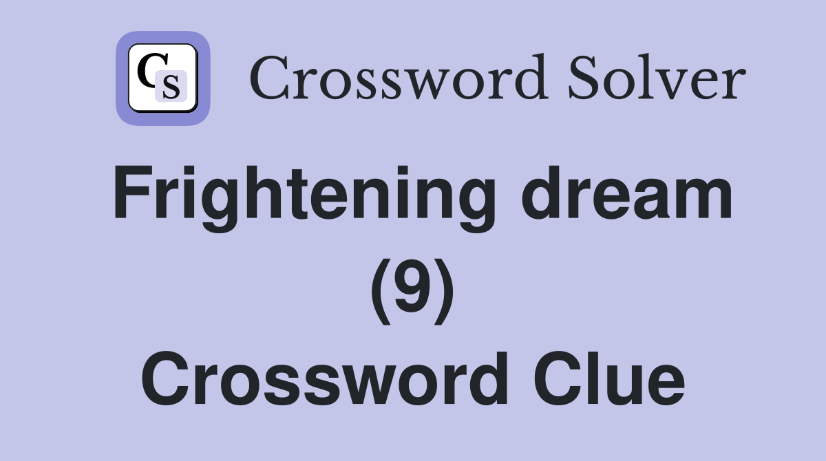 Frightening dream (9) Crossword Clue