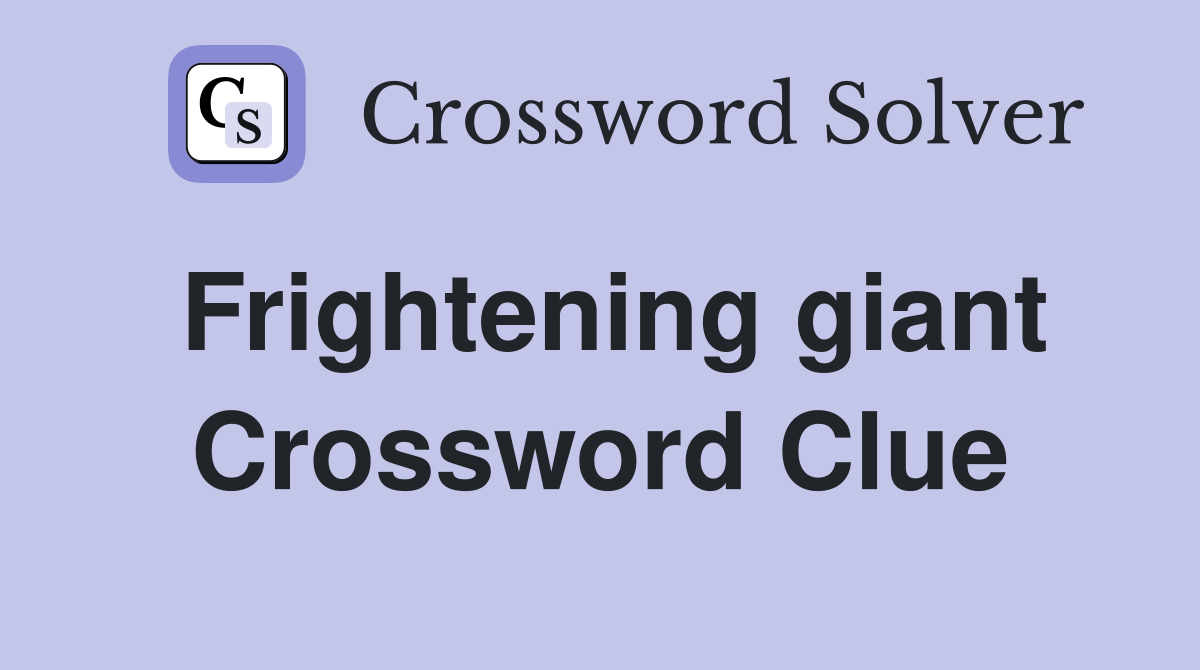 Frightening giant Crossword Clue