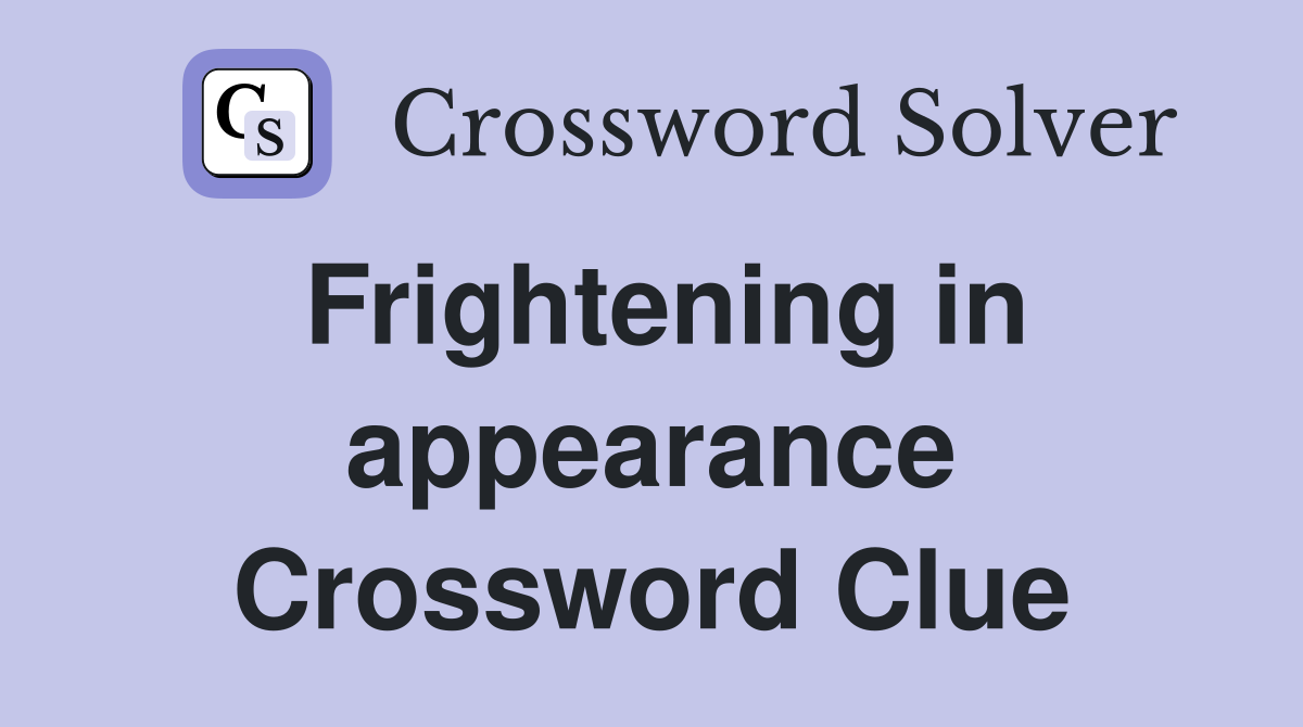 Frightening in appearance Crossword Clue