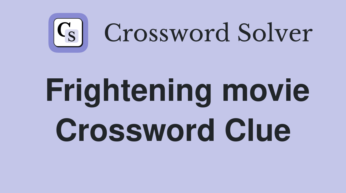 Frightening movie Crossword Clue