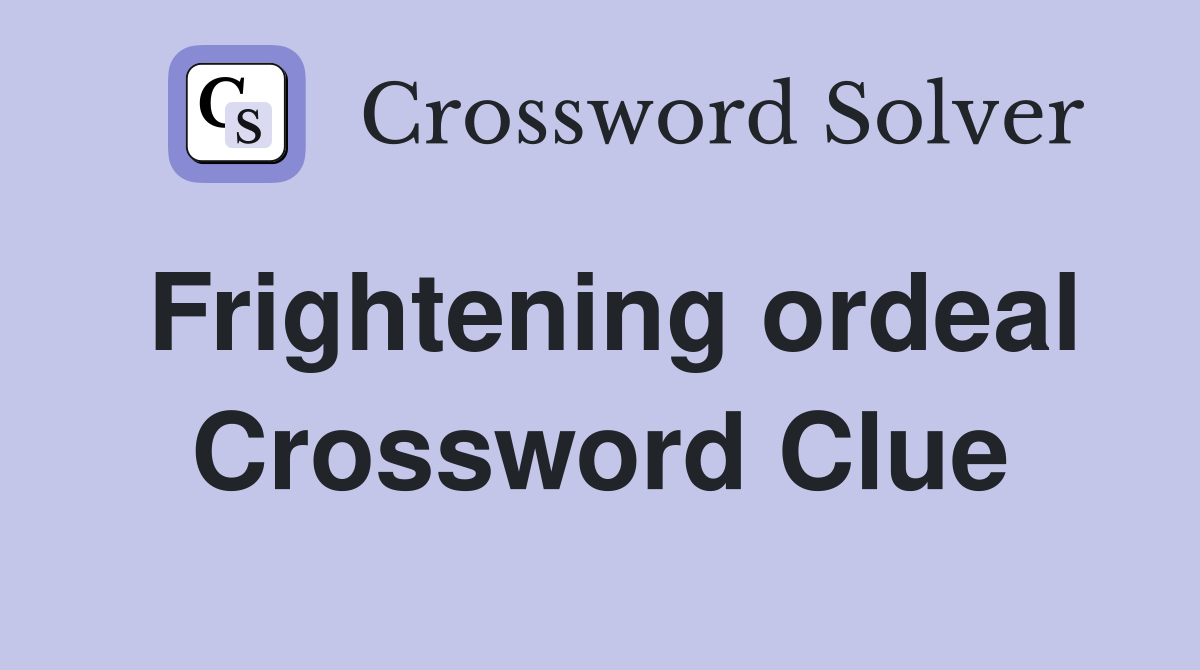 Frightening ordeal Crossword Clue