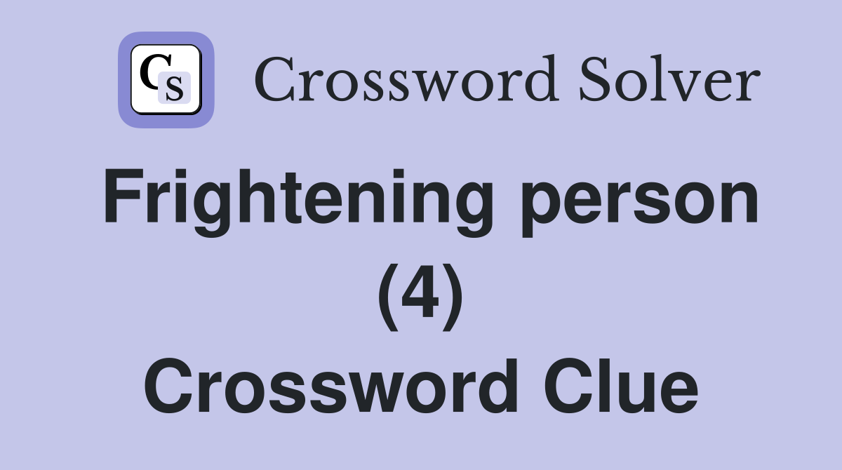 Frightening person (4) Crossword Clue