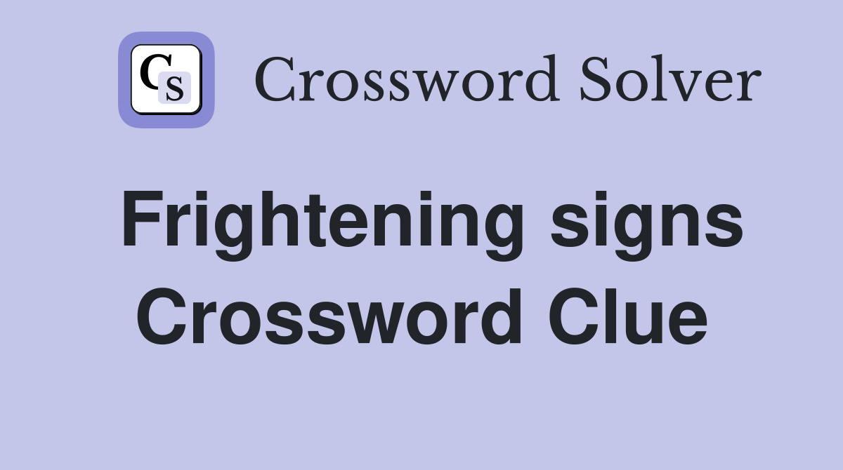 Frightening signs Crossword Clue