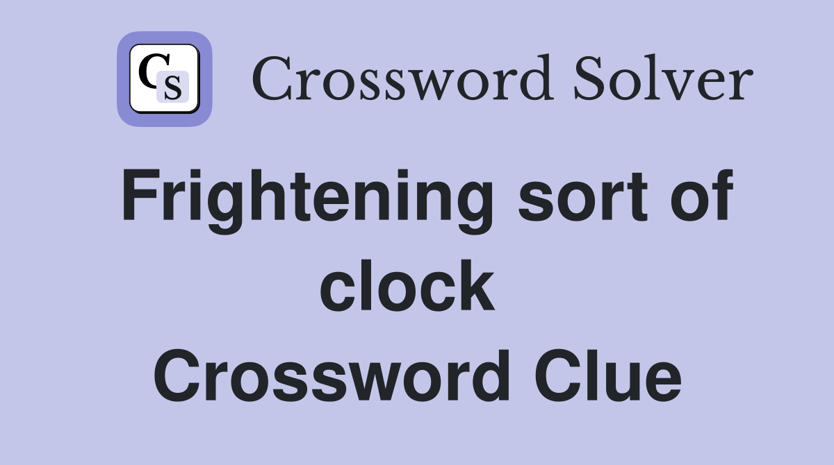 Frightening sort of clock  Crossword Clue