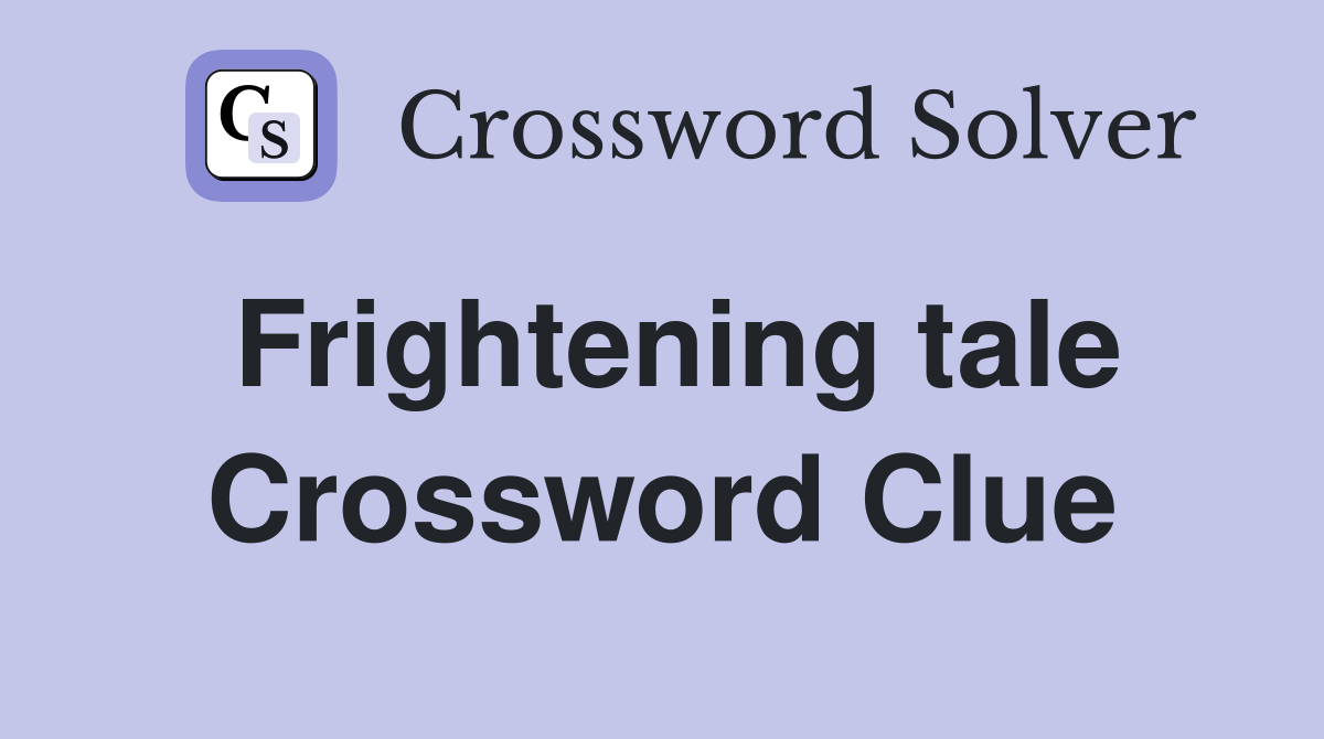 Frightening tale Crossword Clue