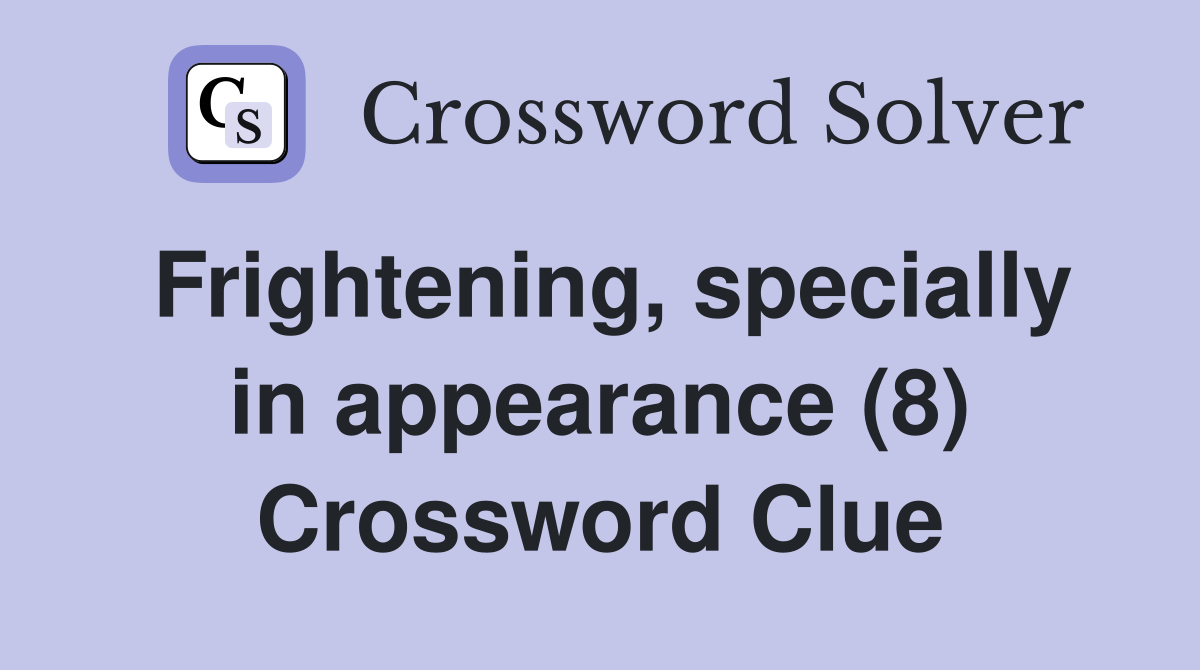 Frightening, specially in appearance (8) Crossword Clue