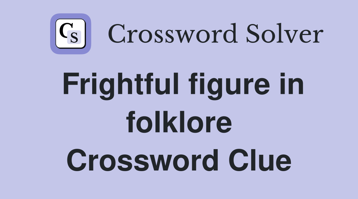 Frightful figure in folklore Crossword Clue