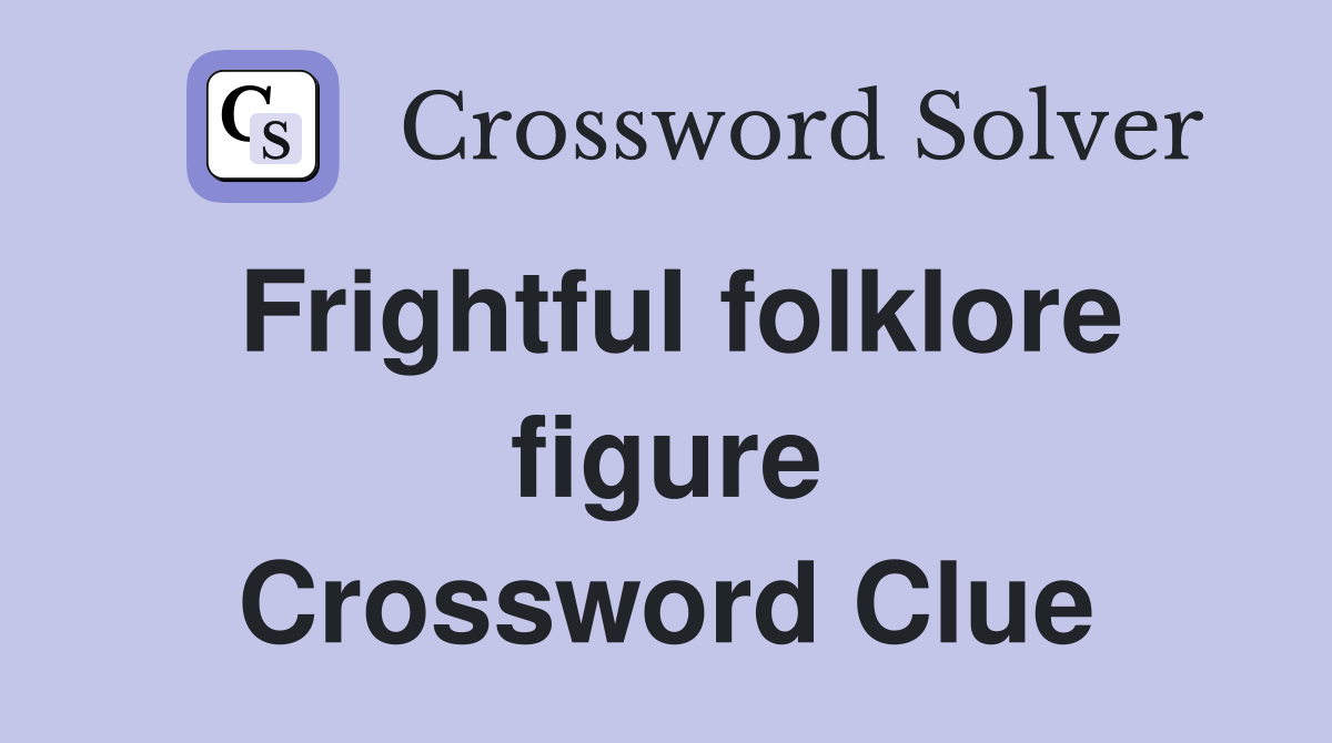 Frightful folklore figure Crossword Clue
