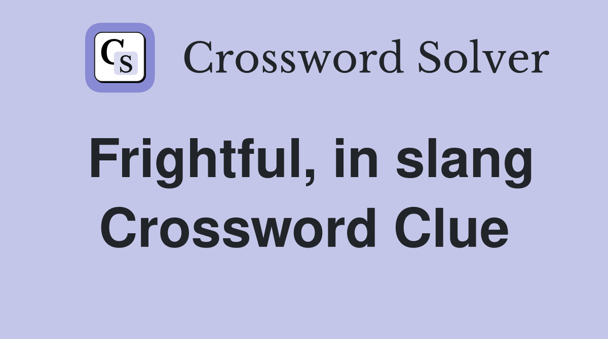 Frightful, in slang Crossword Clue