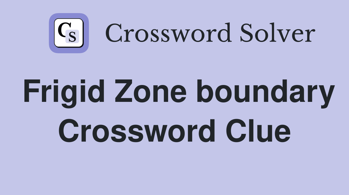 Frigid Zone boundary Crossword Clue