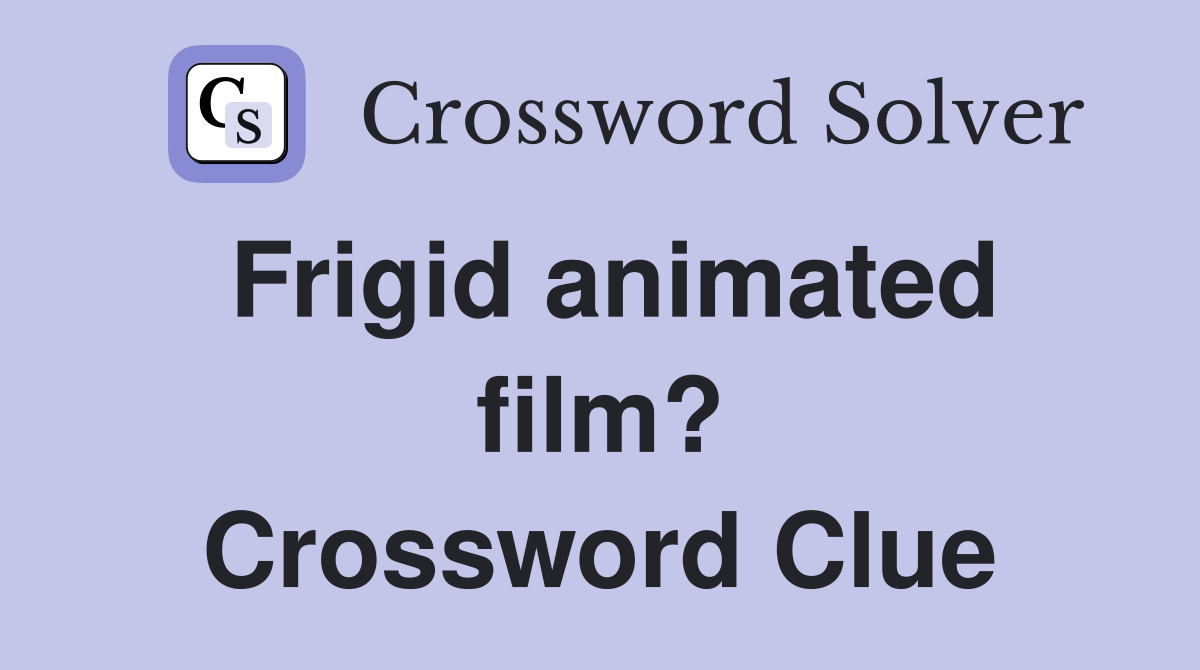 Frigid animated film? Crossword Clue