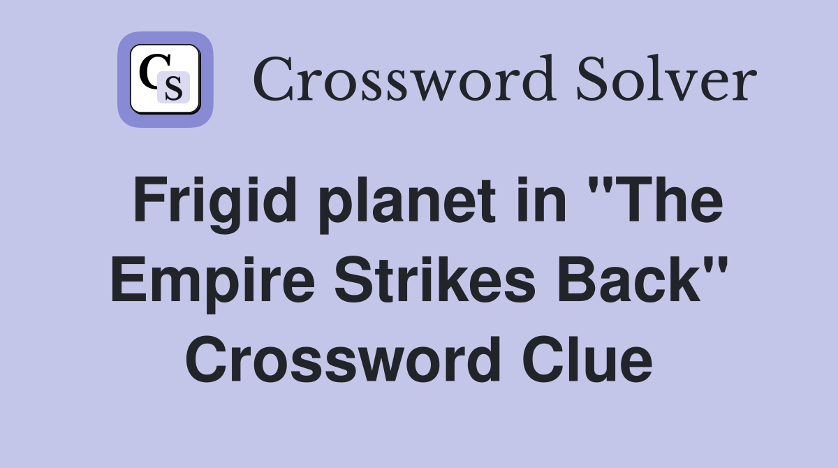 Frigid planet in "The Empire Strikes Back" Crossword Clue