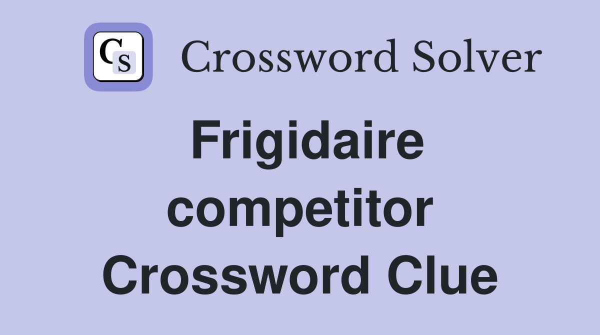 Frigidaire competitor Crossword Clue