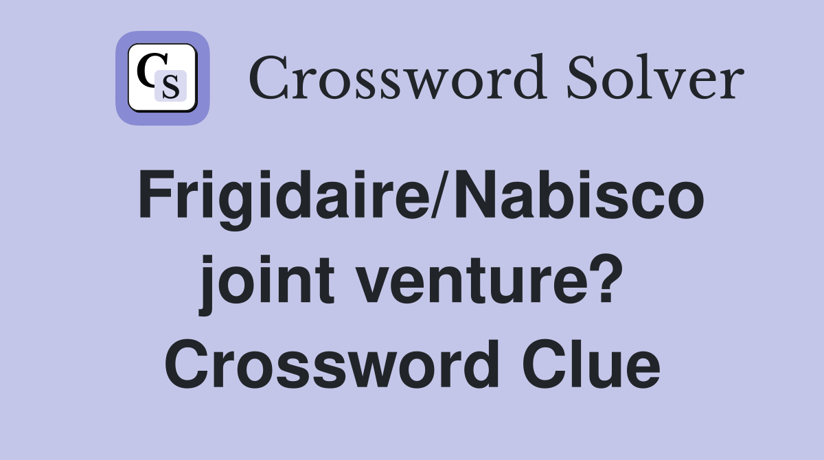Frigidaire/Nabisco joint venture? Crossword Clue