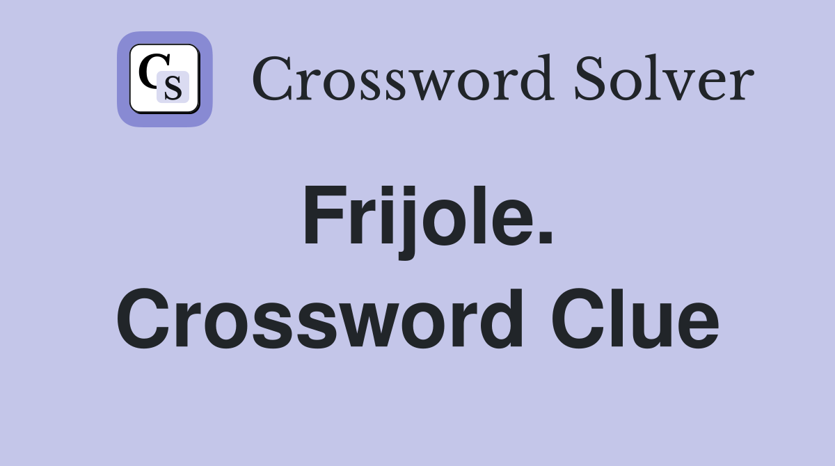 Frijole. Crossword Clue