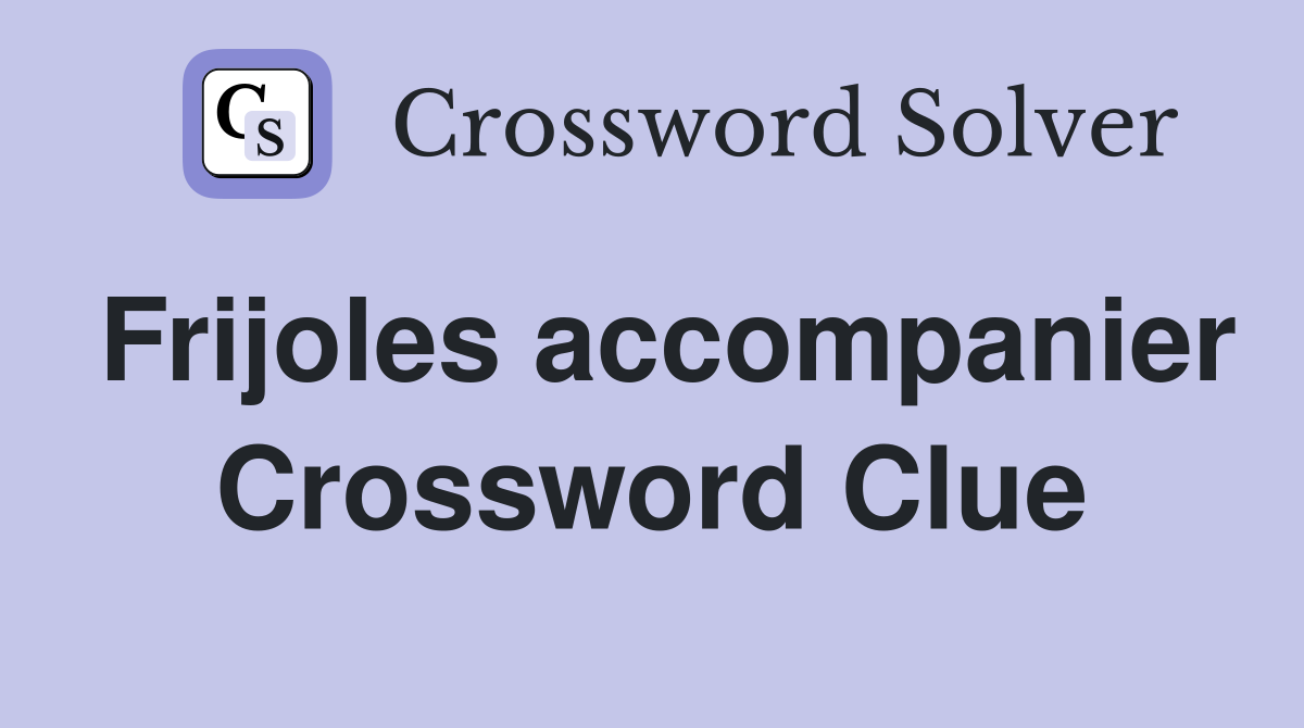 Frijoles accompanier Crossword Clue