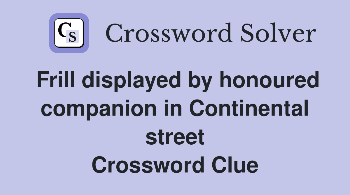 Frill displayed by honoured companion in Continental street Crossword Clue