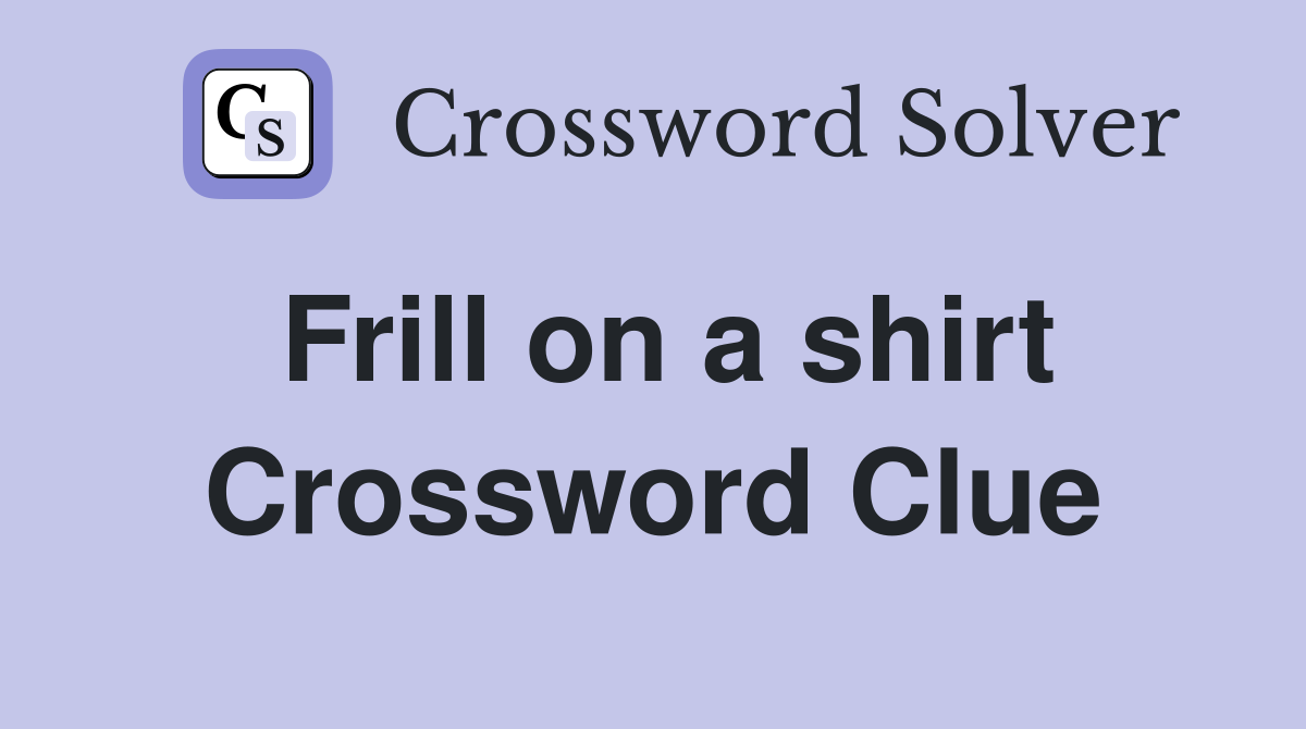 Frill on a shirt Crossword Clue