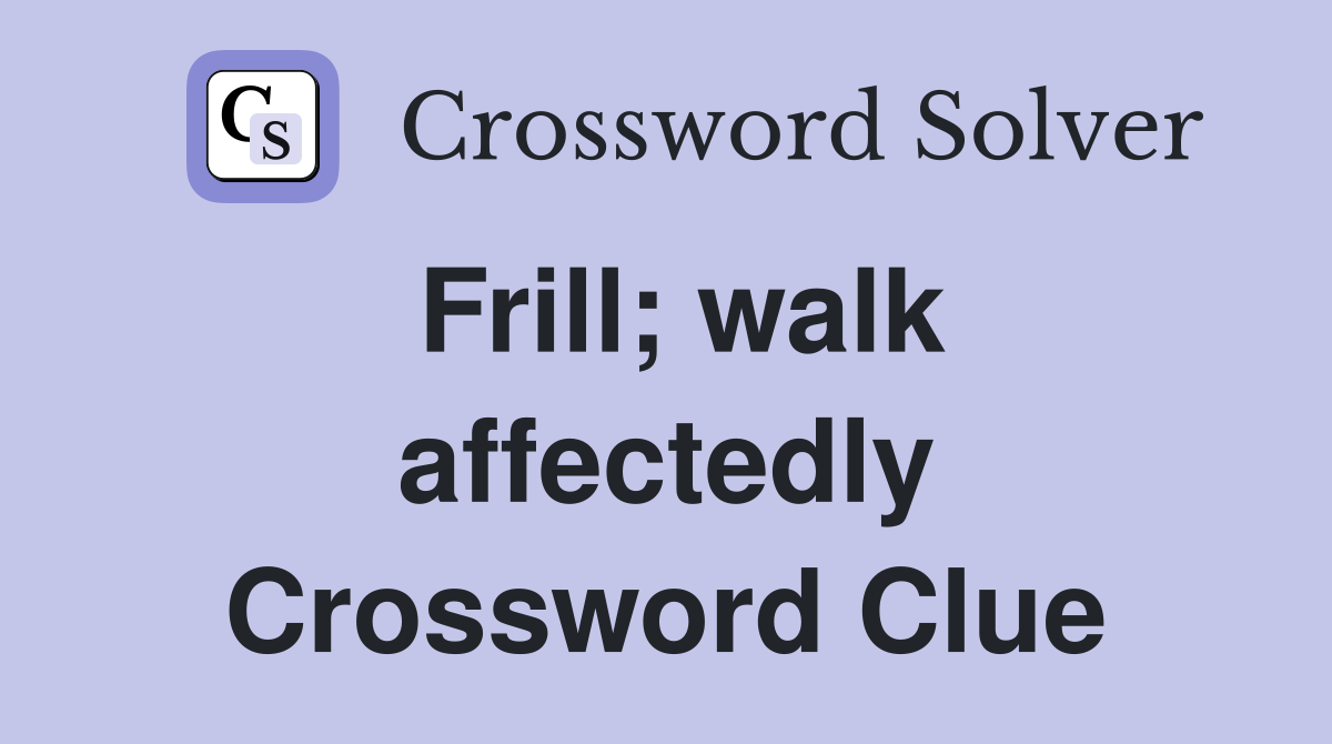 Frill; walk affectedly Crossword Clue