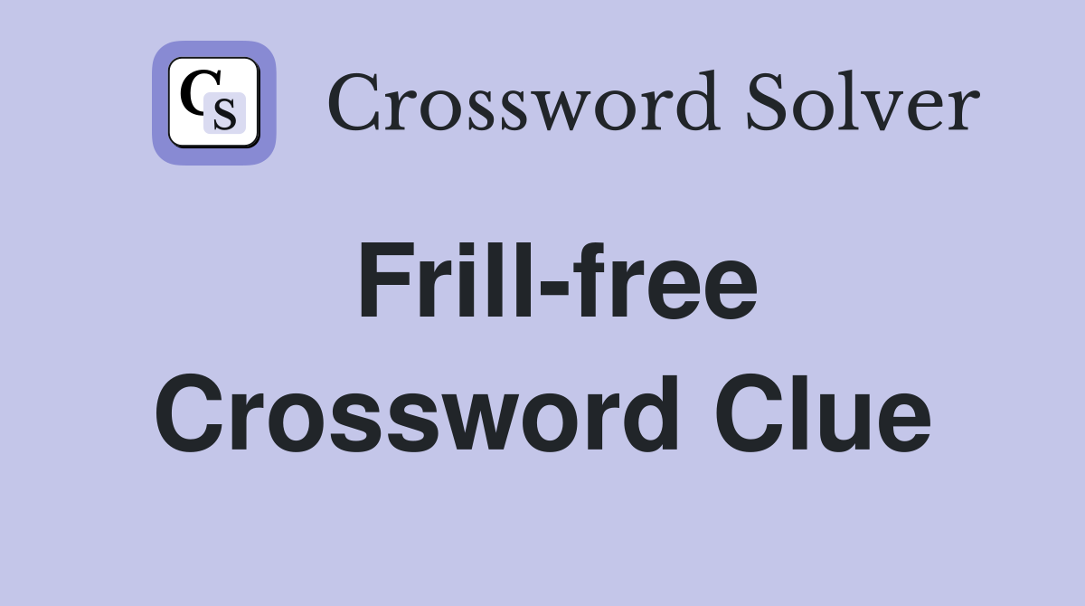 Frill-free Crossword Clue