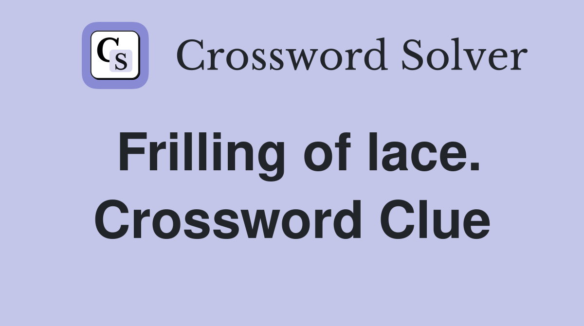 Frilling of lace. Crossword Clue