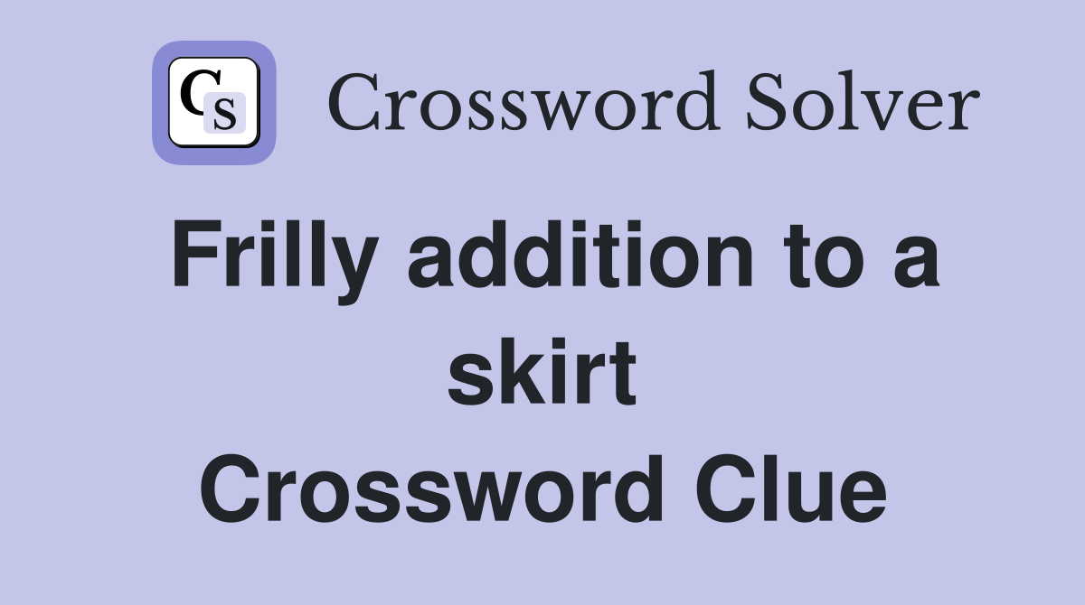 Frilly addition to a skirt Crossword Clue
