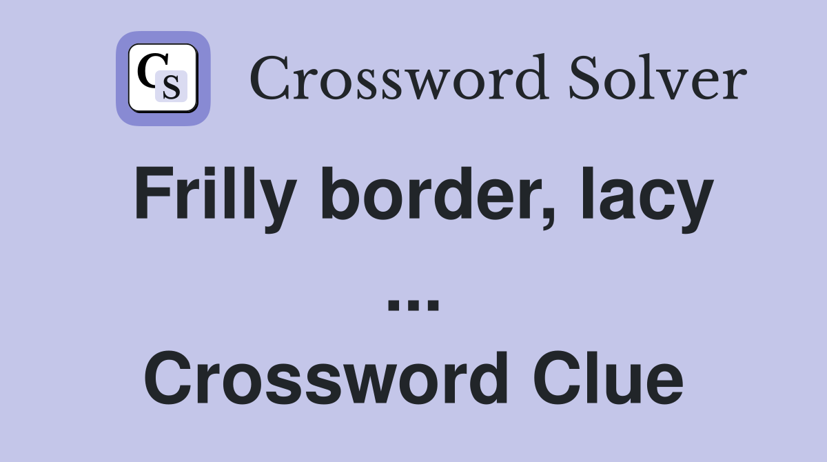 Frilly border, lacy ... Crossword Clue