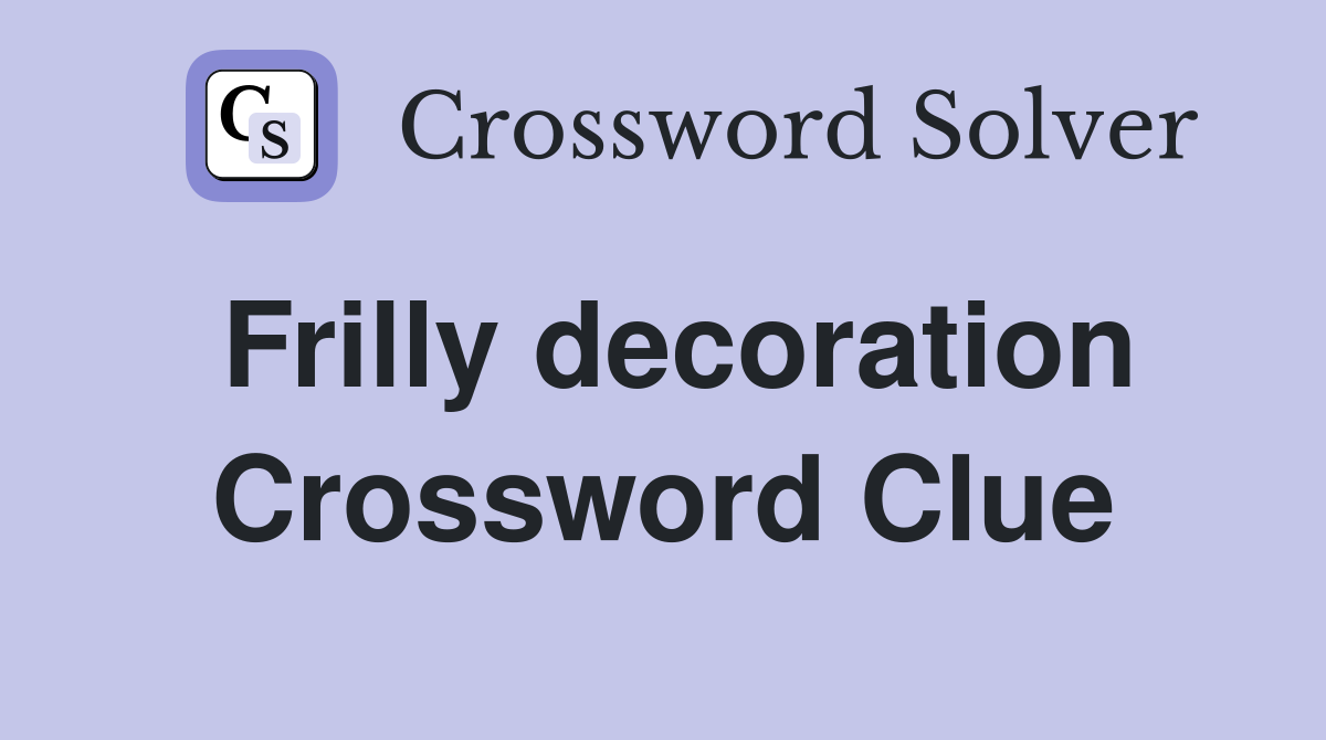 Frilly decoration Crossword Clue