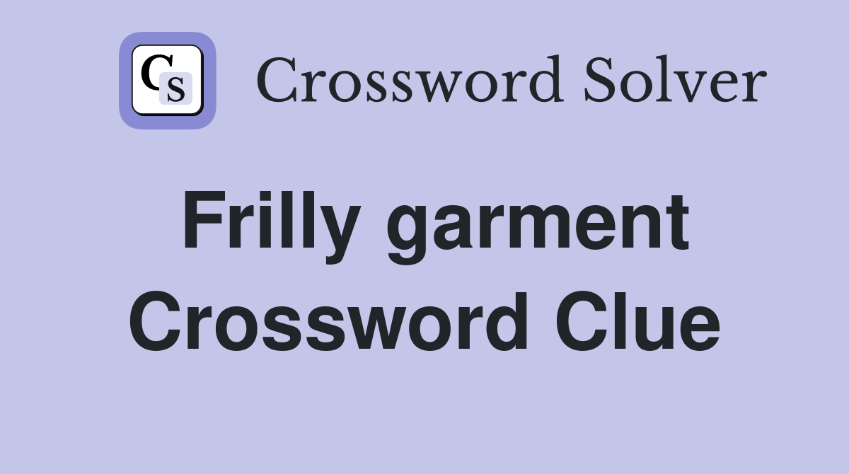 Frilly garment Crossword Clue