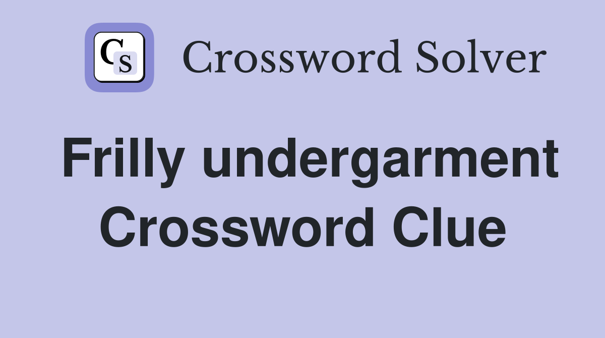 Frilly undergarment Crossword Clue