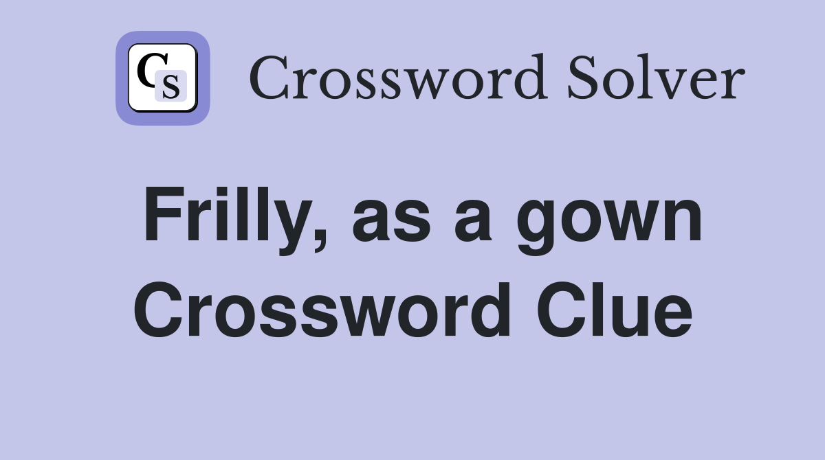 Frilly, as a gown Crossword Clue