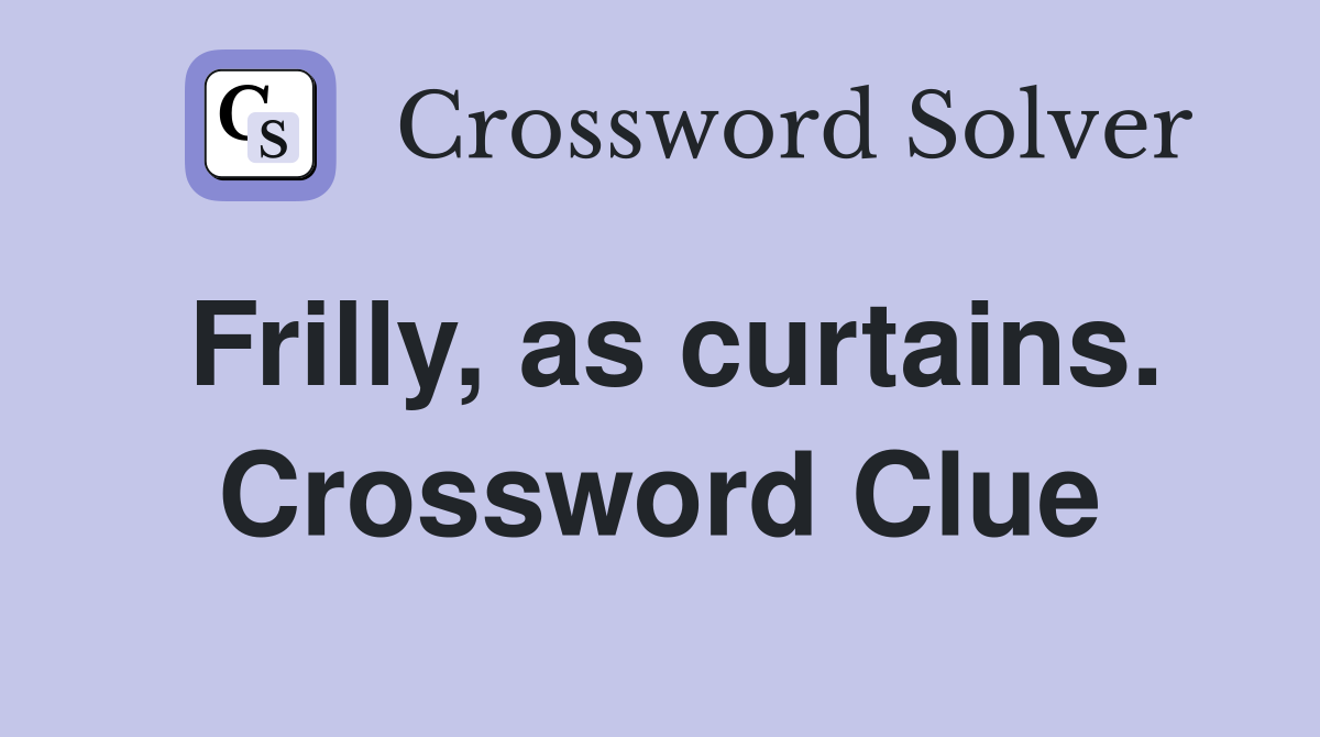 Frilly, as curtains. Crossword Clue