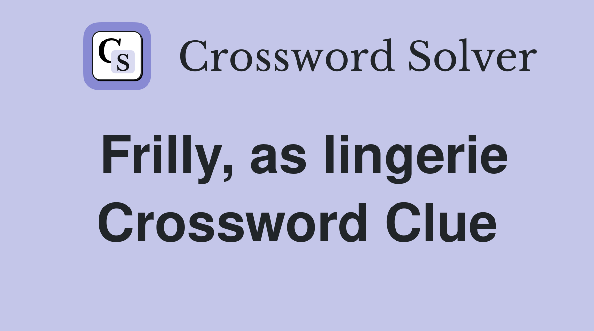 Frilly, as lingerie Crossword Clue