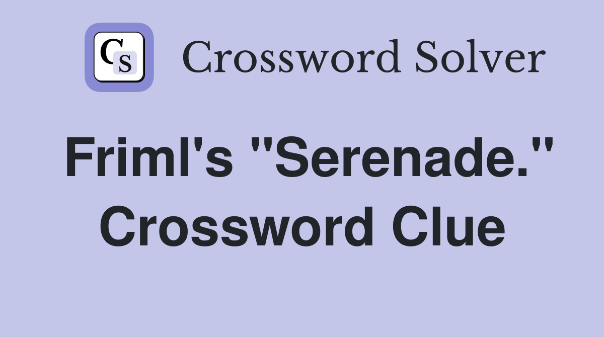 Friml's "Serenade." Crossword Clue